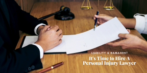 Liability & Damages? It's Time to Hire A Personal Injury Lawyer